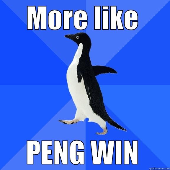 MORE LIKE PENG WIN Socially Awkward Penguin