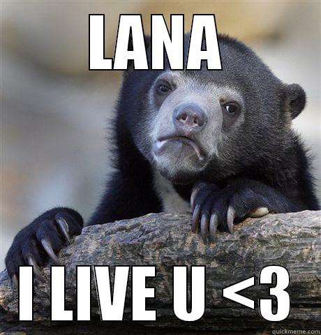 LANA I LIVE U <3 Confession Bear