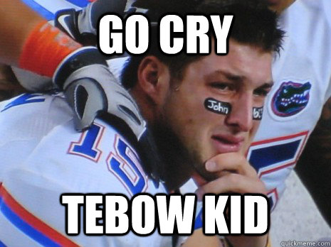 Go cry tebow kid - Go cry tebow kid  Crying Tebow