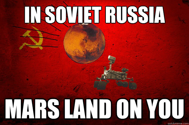 IN SOVIET RUSSIA MARS LAND ON YOU  Soviet Mars