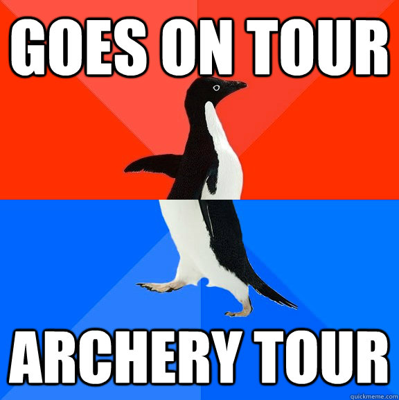 Goes on tour archery tour  Socially Awesome Awkward Penguin