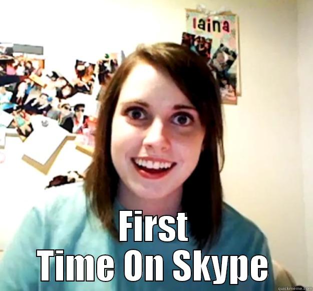  FIRST TIME ON SKYPE Overly Attached Girlfriend