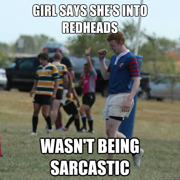 Girl says she's into Redheads wasn't being sarcastic - Girl says she's into Redheads wasn't being sarcastic  Success Ginger