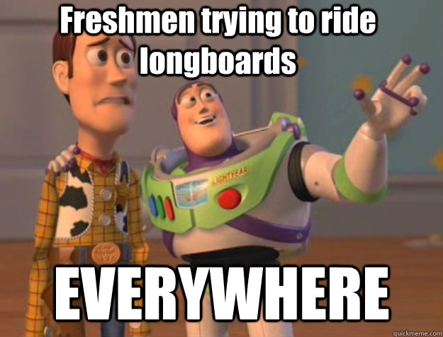 Freshmen trying to ride longboards EVERYWHERE  Pinks everywhere