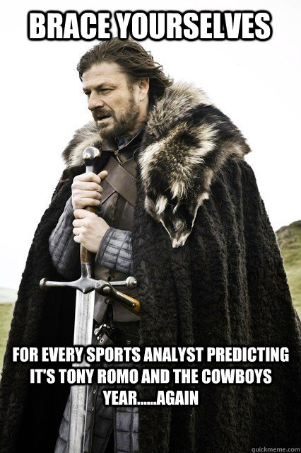 Brace yourselves for Every sports analyst predicting it's Tony Romo and the cowboys year......again  