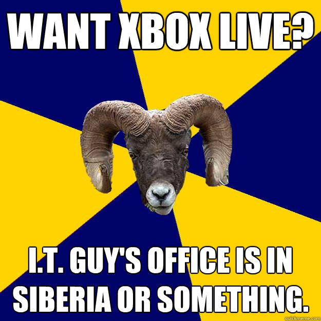 Want Xbox live? i.t. guy's office is in siberia or something.  Suffolk Kid Ram