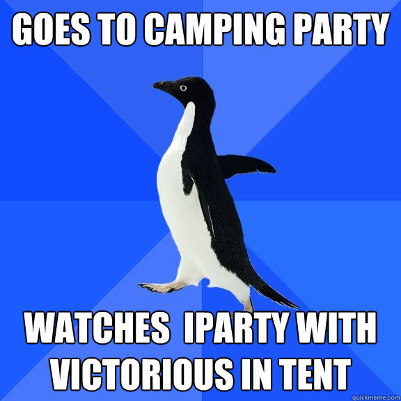 Goes to camping party watches  iparty with victorious in tent  Socially Awkward Penguin