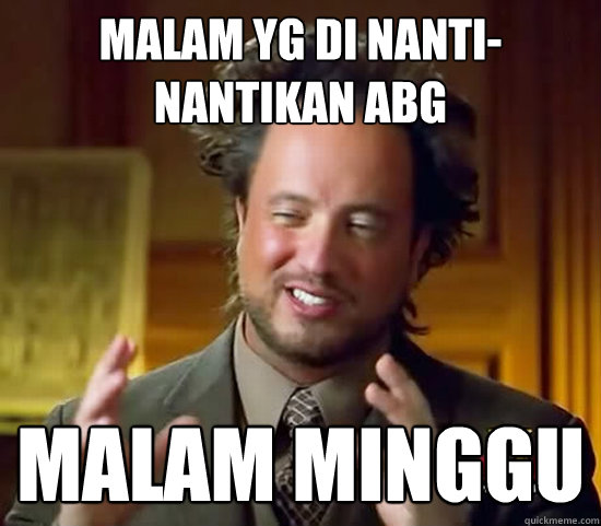 malam yg di nanti-nantikan abg malam minggu - malam yg di nanti-nantikan abg malam minggu  Ancient Aliens