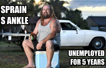 SPRAINS ANKLE UNEMPLOYED FOR 5 YEARS  Aussie bogan