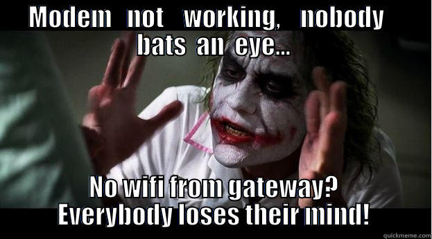  MODEM   NOT    WORKING,    NOBODY     BATS  AN  EYE... NO WIFI FROM GATEWAY? EVERYBODY LOSES THEIR MIND! Joker Mind Loss