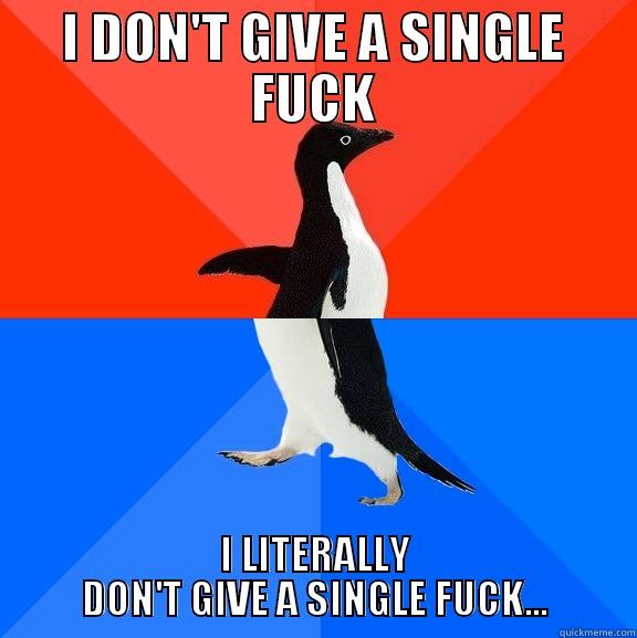 Oh the irony... - I DON'T GIVE A SINGLE FUCK I LITERALLY DON'T GIVE A SINGLE FUCK... Socially Awesome Awkward Penguin