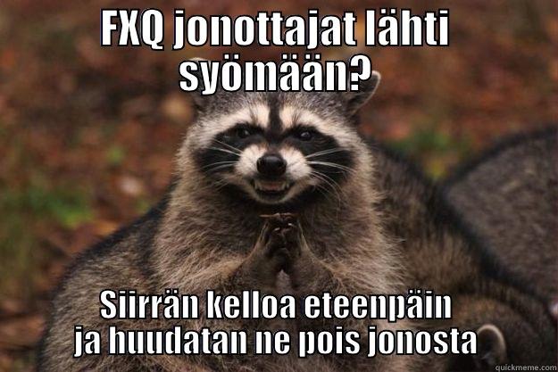 FXQ JONOTTAJAT LÄHTI SYÖMÄÄN? SIIRRÄN KELLOA ETEENPÄIN JA HUUDATAN NE POIS JONOSTA Evil Plotting Raccoon