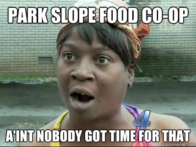 Park Slope Food Co-op A'int nobody got time for that  