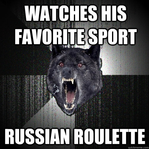 watches his favorite sport  russian roulette  Insanity Wolf