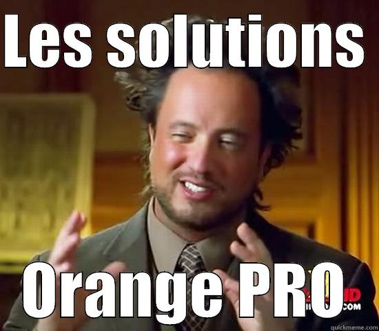 LES SOLUTIONS  ORANGE PRO Ancient Aliens