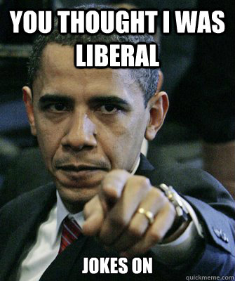 you thought I was Liberal jokes on   