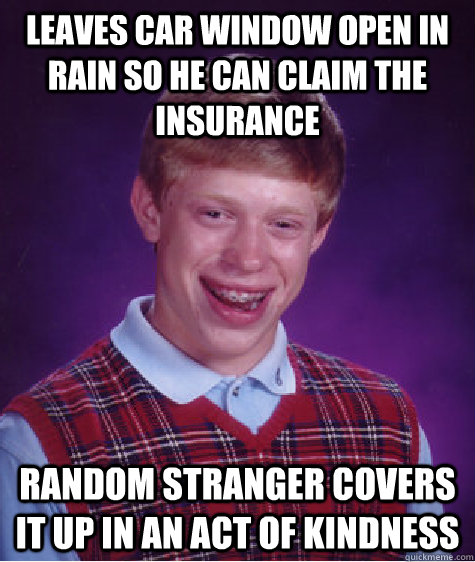 leaves car window open in rain so he can claim the insurance random stranger covers it up in an act of kindness - leaves car window open in rain so he can claim the insurance random stranger covers it up in an act of kindness  Misc