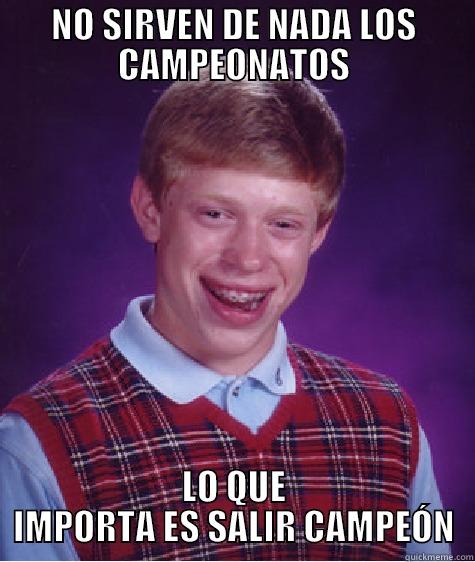 NO SIRVEN DE NADA LOS CAMPEONATOS LO QUE IMPORTA ES SALIR CAMPEÓN Bad Luck Brian