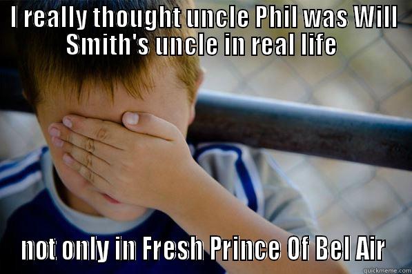 I REALLY THOUGHT UNCLE PHIL WAS WILL SMITH'S UNCLE IN REAL LIFE  NOT ONLY IN FRESH PRINCE OF BEL AIR Confession kid
