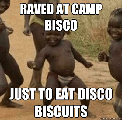 raved at Camp Bisco just to eat disco biscuits  Third World Success Kid