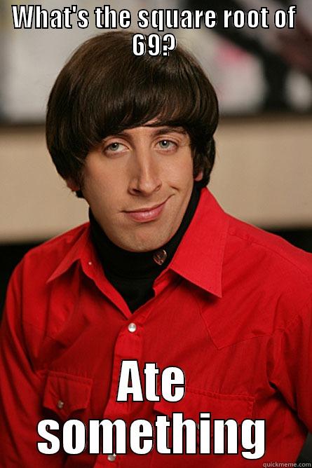 WHAT'S THE SQUARE ROOT OF 69? ATE SOMETHING Pickup Line Scientist