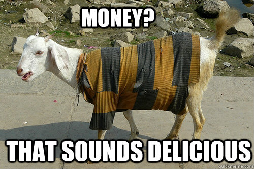 Money? That sounds delicious - Money? That sounds delicious  Unfancy goat