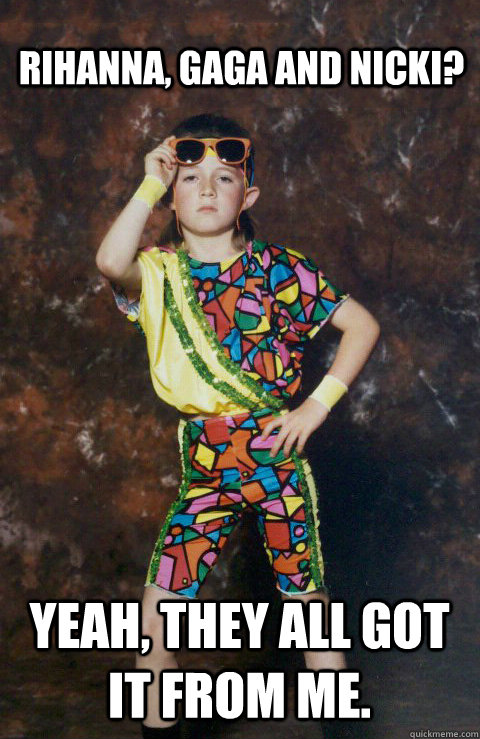 rihanna, gaga and nicki? yeah, they all got it from me.  80s Retro Hipster Kid