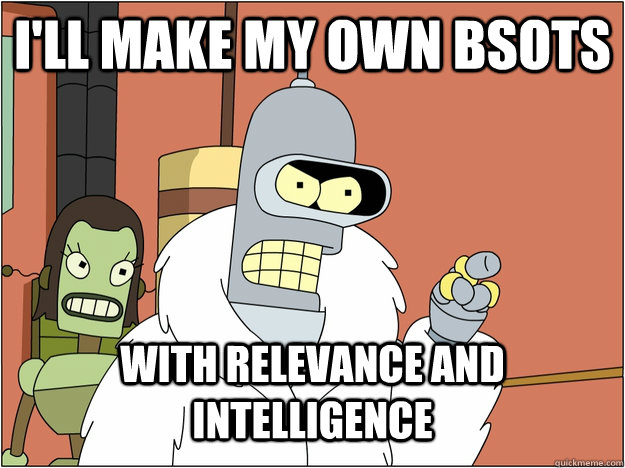 I'll make my own BSOTS with Relevance and Intelligence  blackjack and hookers