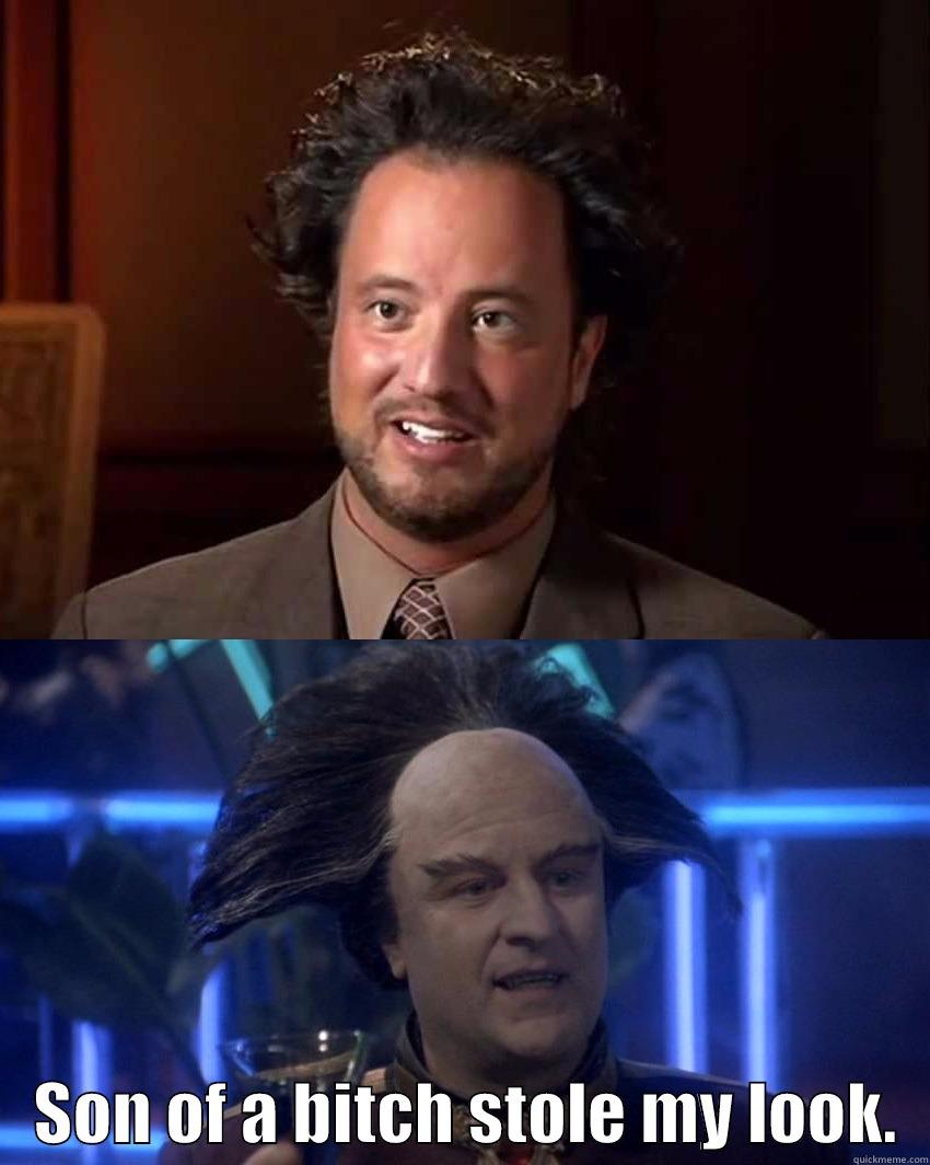     SON OF A BITCH STOLE MY LOOK.  Misc