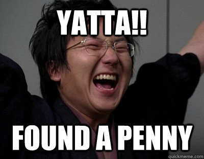 YATTA!! found a penny  First World Asian Success