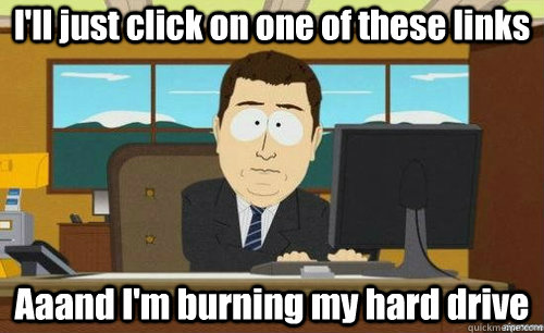 I'll just click on one of these links Aaand I'm burning my hard drive  anditsgone