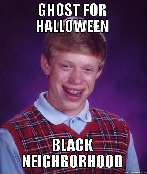 GHOST FOR HALLOWEEN BLACK NEIGHBORHOOD Bad Luck Brian