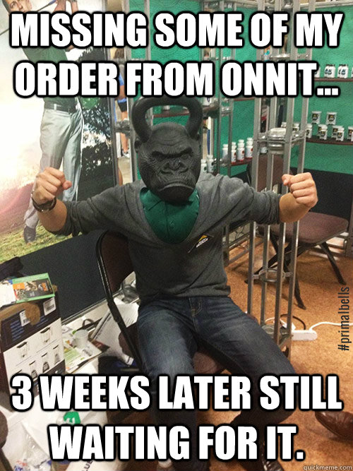 missing some of my order from onnit... 3 weeks later still waiting for it.  