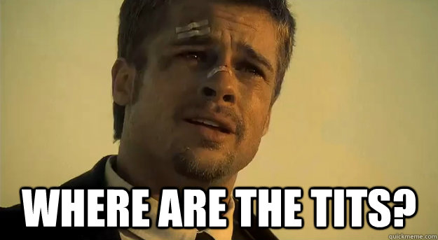  Where are the tits? -  Where are the tits?  Apprehensive Brad Pitt