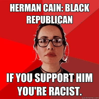 Herman Cain: black republican if you support him you're racist.  Liberal Douche Garofalo