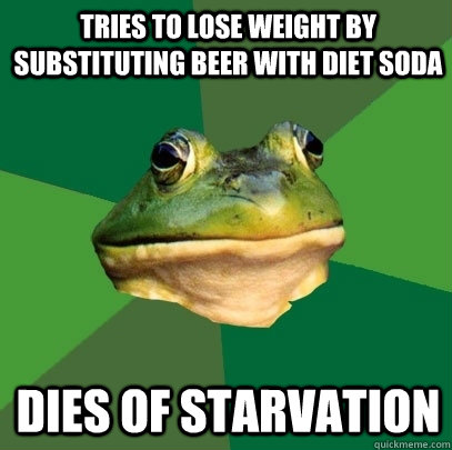 tries to lose weight by substituting beer with diet soda dies of starvation  Foul Bachelor Frog