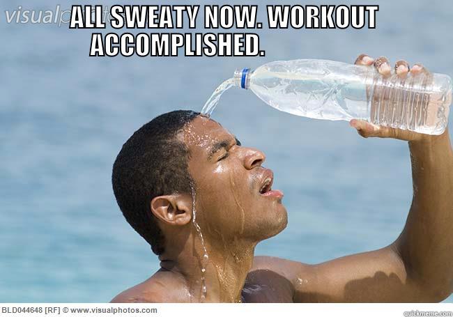 man pouring water on self - ALL SWEATY NOW. WORKOUT ACCOMPLISHED.                     Misc