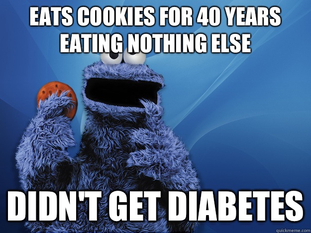 Eats cookies for 40 years eating nothing else Didn't get diabetes  