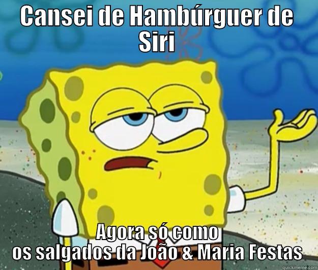 CANSEI DE HAMBÚRGUER DE SIRI AGORA SÓ COMO OS SALGADOS DA JOÃO & MARIA FESTAS Tough Spongebob