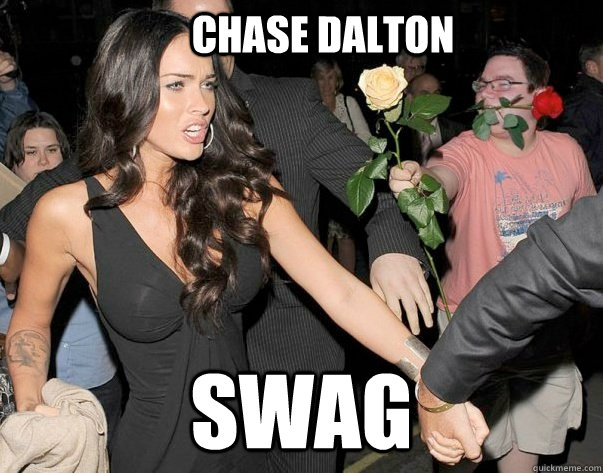 Chase Dalton SWAG  Out of his legue guy
