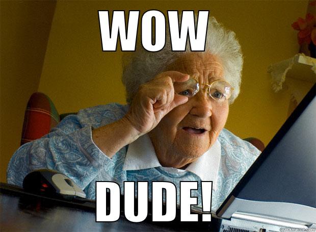 WOW DUDE! Grandma finds the Internet