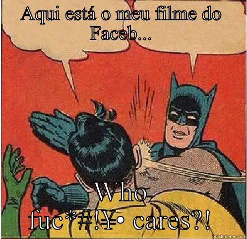 AQUI ESTÁ O MEU FILME DO FACEB... WHO FUC*#!¥• CARES?! Batman Slapping Robin