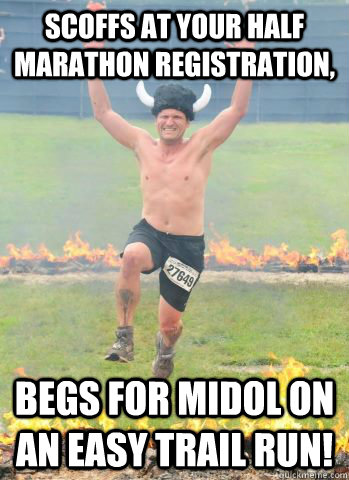 scoffs at your half marathon registration, begs for MIDOL on an easy trail run! - scoffs at your half marathon registration, begs for MIDOL on an easy trail run!  peroid man
