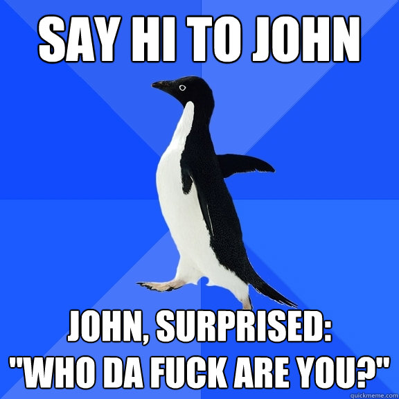 Say Hi to john John, surprised:

