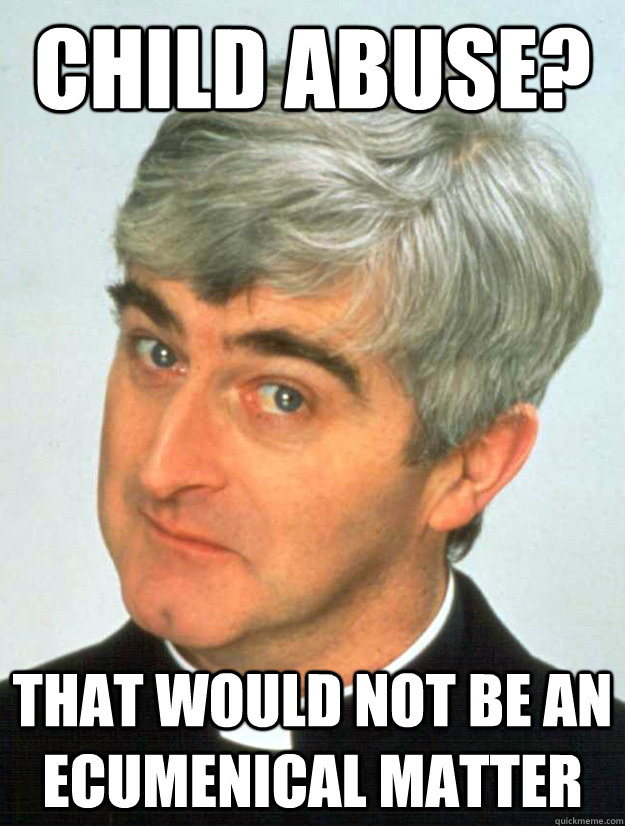 Child abuse? That would NOT be an ecumenical matter - Child abuse? That would NOT be an ecumenical matter  Father Ted