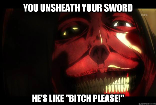 You Unsheath Your Sword He's like 