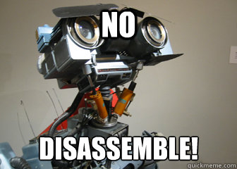 NO DISASSEMBLE! - NO DISASSEMBLE!  Johnny 5 Short Circuit