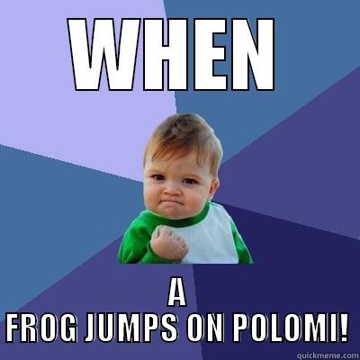 WHEN A FROG JUMPS ON POLOMI! Success Kid