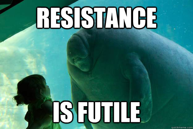 Image result for resistance is futile meme.