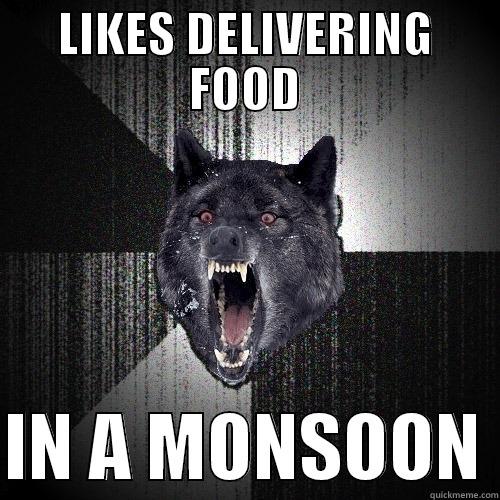 LIKES DELIVERING FOOD  IN A MONSOON Insanity Wolf
